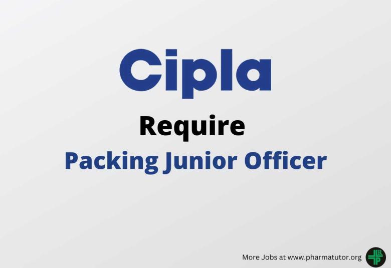 Cipla looking for Packing Junior Officer