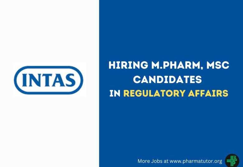 Hiring M.Pharm, MSc Candidates in Regulatory Affairs at Intas Pharma