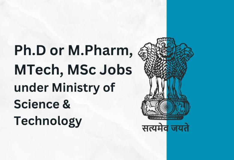 Opportunity for Ph.D or M.Pharm, MTech, MSc under Ministry of Science & Technology