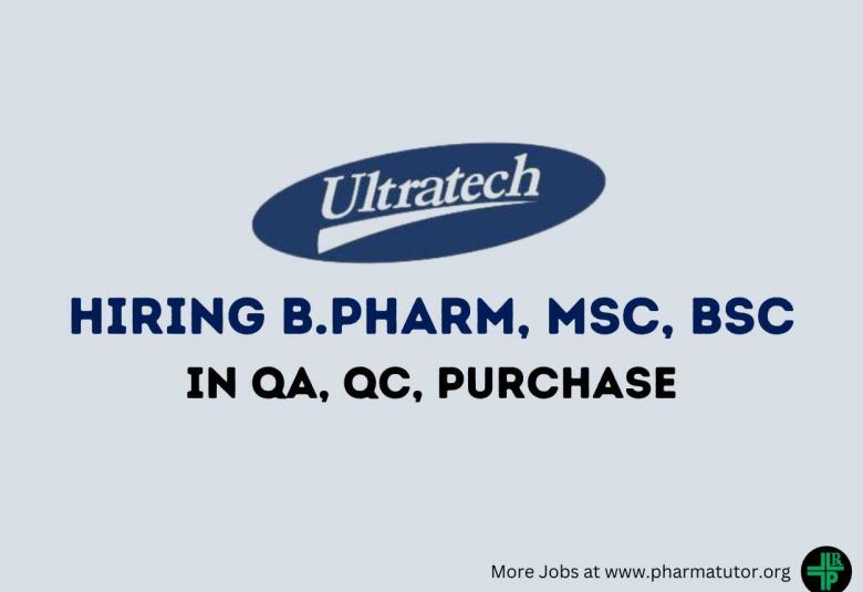 Vacancy for B.Pharm, MSc, BSc in QA, QC, Purchase at Ultratech India Limited