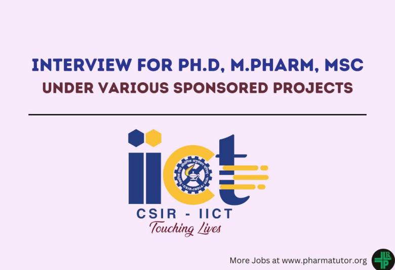 Interview for Ph.D, M.Pharm, MSc under various sponsored projects at IICT