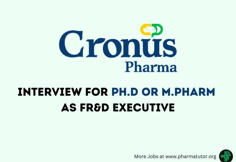 Interview for Ph.D or M.Pharm as FR&D Executive at Cronus Pharma