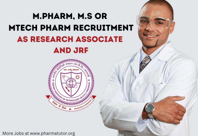 Job for M.Pharm, M.S or MTech Pharm as Research Associate and JRF at IIT BHU