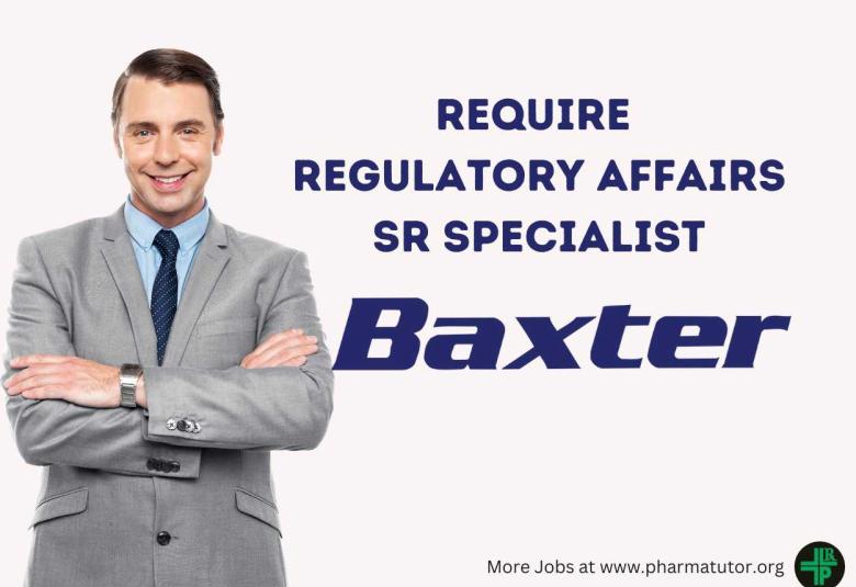 Require Regulatory Affairs Sr Specialist at Baxter