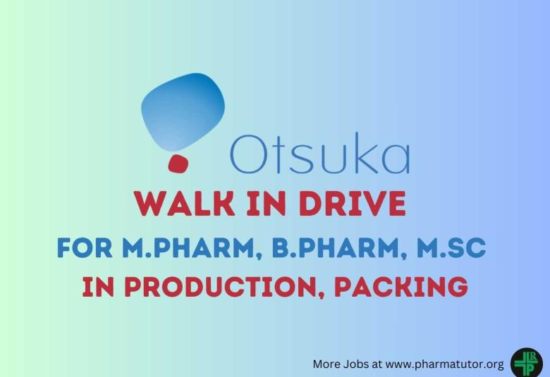 Vacancy for M.Pharm, B.Pharm, MSc in Production and Packing at Otsuka Pharmaceutical