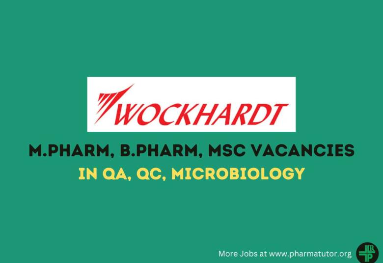 Vacancy for M.Pharm, B.Pharm, M.Sc in QA, QC at Wockhardt Ltd