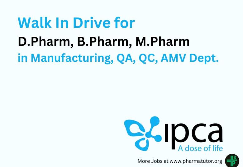 Ipca Laboratories Walk In Drive for D.Pharm, B.Pharm, M.Pharm in Manufacturing, QA, QC, AMV Department