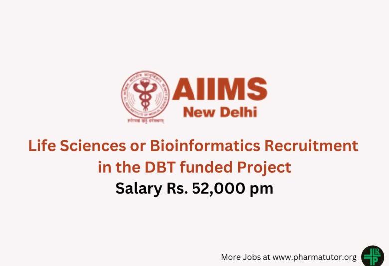 Life Sciences or Bioinformatics Recruitment in the DBT funded Project at AIIMS