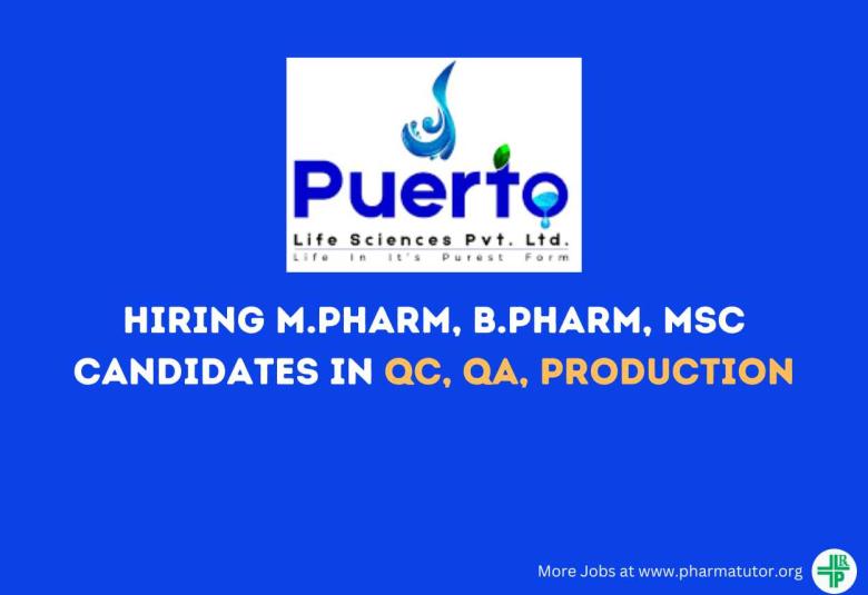 Puerto Life Sciences Hiring M.Pharm, B.Pharm, MSc candidates in QC, QA, Production