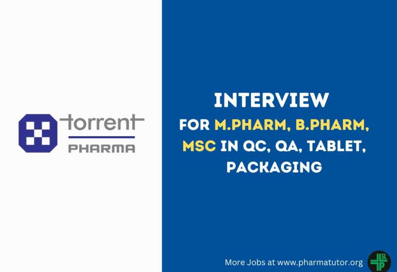 Recruitment for M.Pharm, B.Pharm, MSc in QC, QA, Tablet, Packaging at Torrent Pharmaceuticals