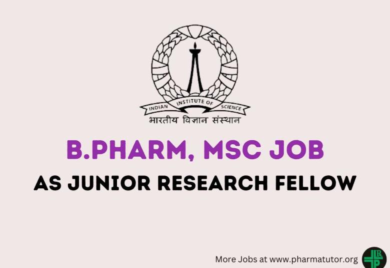 Vacancy for B.Pharm, MSc as Junior Research Fellow at Indian Institute of Science