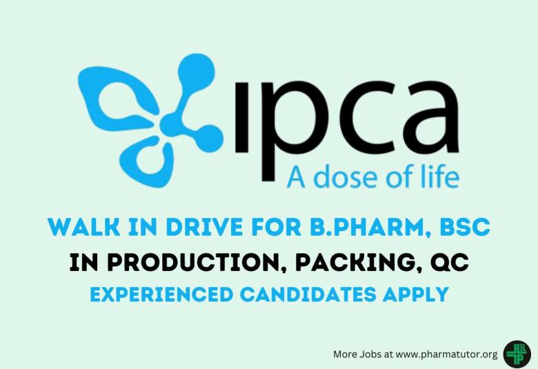 Walk in Drive for B.Pharm, BSc in Production, Packing, QC at IPCA Laboratories - Experienced candidates Apply
