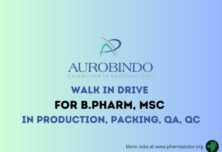 Walk In Drive for B.Pharm, MSc in Production, Packing, QA, QC at Aurobindo Pharma
