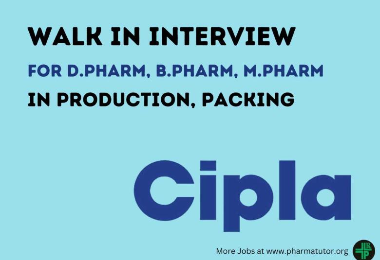 Walk In Drive for D.Pharm, B.Pharm, M.Pharm in Production, Packing at Cipla