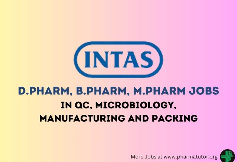 Walk In Drive for D.Pharm, B.Pharm, M.Pharm in QC, Microbiology, Manufacturing and Packing at Intas Pharma