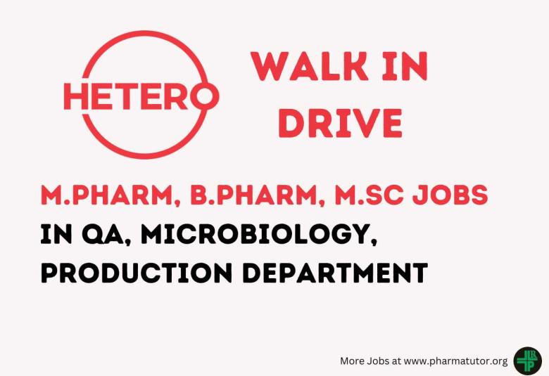 Walk In Drive for M.Pharm, B.Pharm, MSc in QA, Microbiology, Production Department at Hetero Drugs