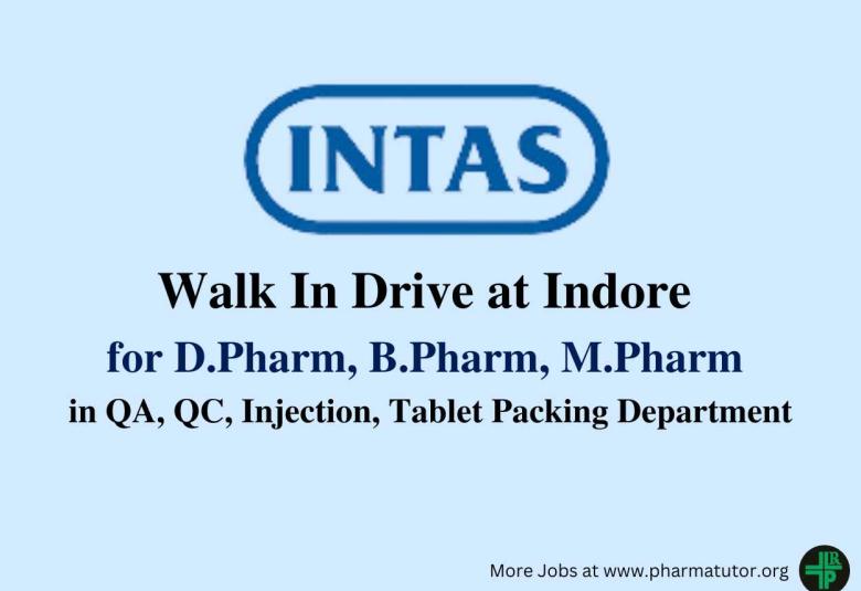 Intas Pharma Walk In Drive at Indore for D.Pharm, B.Pharm, M.Pharm in QA, QC, Injection, Tablet Packing Department