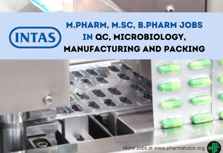 Intas Pharma Walk In Drive for M.Pharm, B.Pharm, M.Sc in QC, Microbiology, Manufacturing and Packing