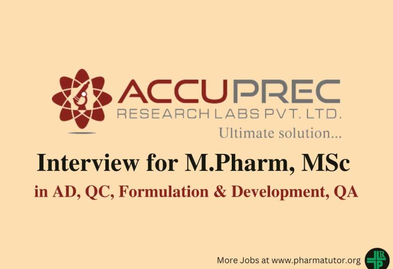Interview for M.Pharm, MSc in AD, QC, Formulation & Development, QA at Accuprec Research