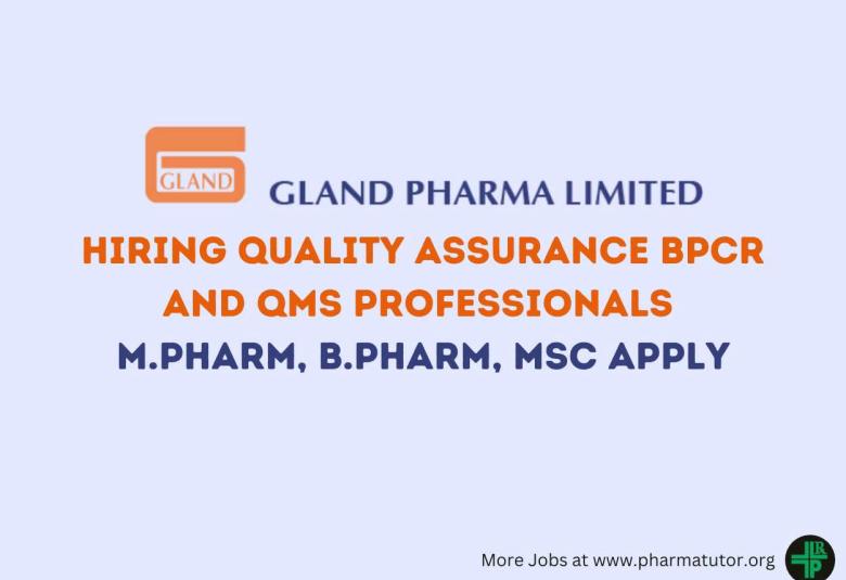 Inviting Quality Assurance BPCR and QMS Professionals at Gland Pharma