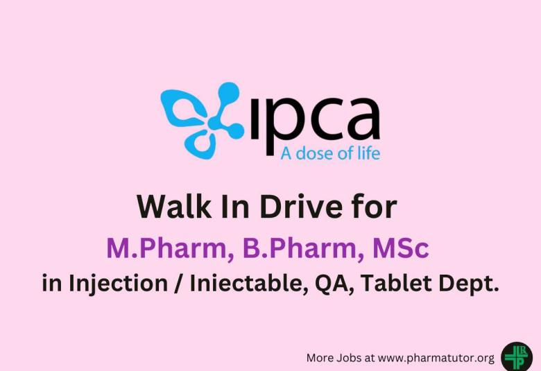 Ipca Laboratories Walk in Drive for M.Pharm, B.Pharm, MSc in Injection / Iniectable, QA, Tablet Department