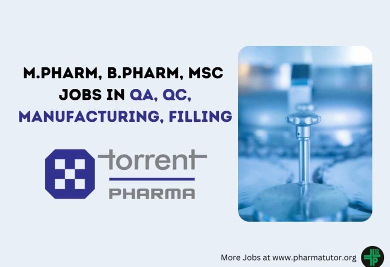 Walk in Drive for M.Pharm, B.Pharm, MSc in QA, QC, Manufacturing, Filling at Torrent Pharma