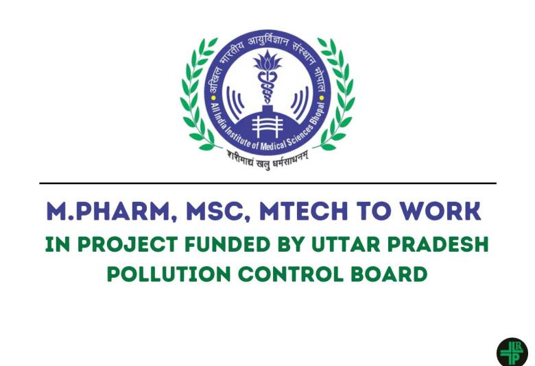 Job for M.Pharm, MSc, MTech to work in project funded by Uttar Pradesh Pollution Control Board at AIIMS