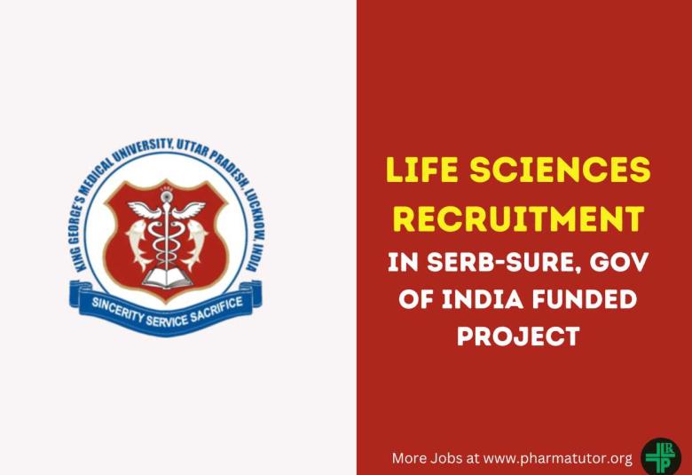 Life Sciences Recruitment in SERB-SURE, Gov of India funded project at King Georges Medical University