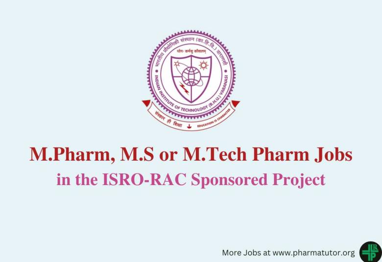 Opportunity for M.Pharm, M.S or M.Tech Pharm in the ISRO-RAC Sponsored Project at IIT (BHU)