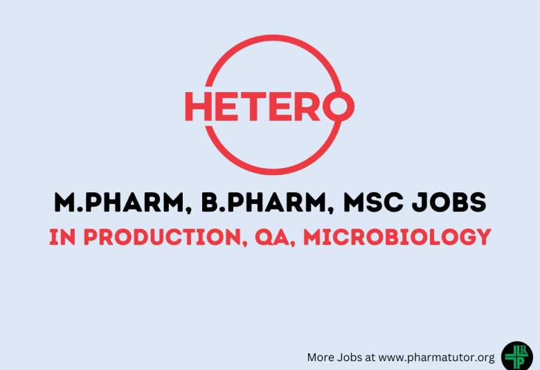 Walk in Drive for M.Pharm, B.Pharm, MSc in Production, QA, Microbiology at Hetero Drugs