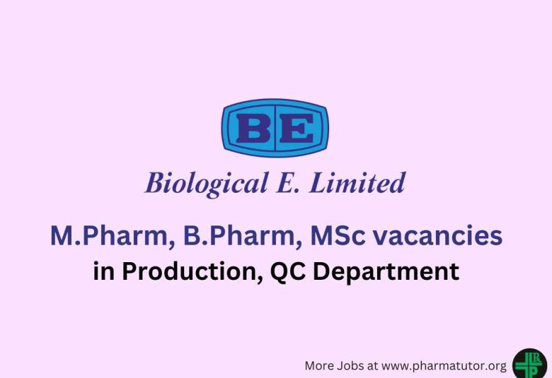 Walk in Drive for M.Pharm, B.Pharm, MSc in Production, QC at Biological E Limited