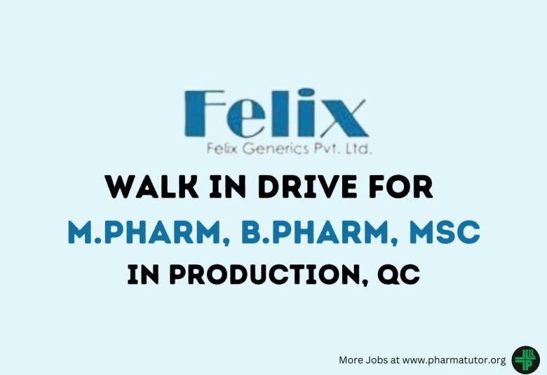 Walk in Drive for M.Pharm, B.Pharm, MSc in Production, QC at Felix Generics Private Limited