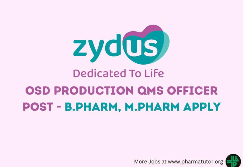 Work as OSD Production QMS Officer at Zydus Lifesciences