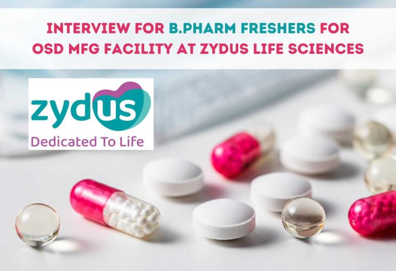 Interview for B.Pharm Freshers for OSD Mfg facility at Zydus Life Sciences