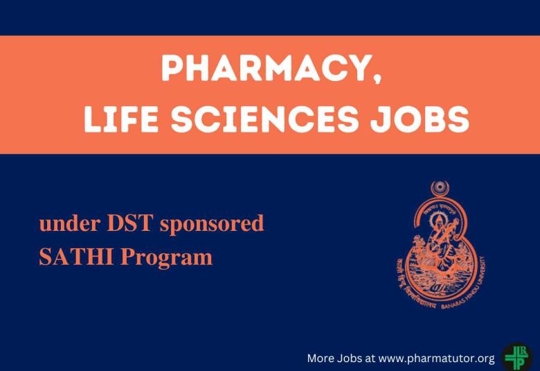 Job for Pharma and Life Sciences Candidates under DST sponsored SATHI Program at Banaras Hindu University
