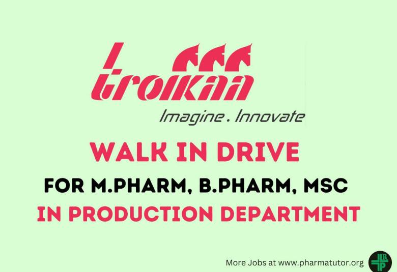 Troikaa Pharma Walk In Drive for M.Pharm, B.Pharm, MSc in Production