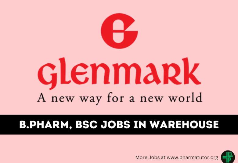 Vacancy for B.Pharm, BSc in Warehouse at Glenmark Pharmaceuticals