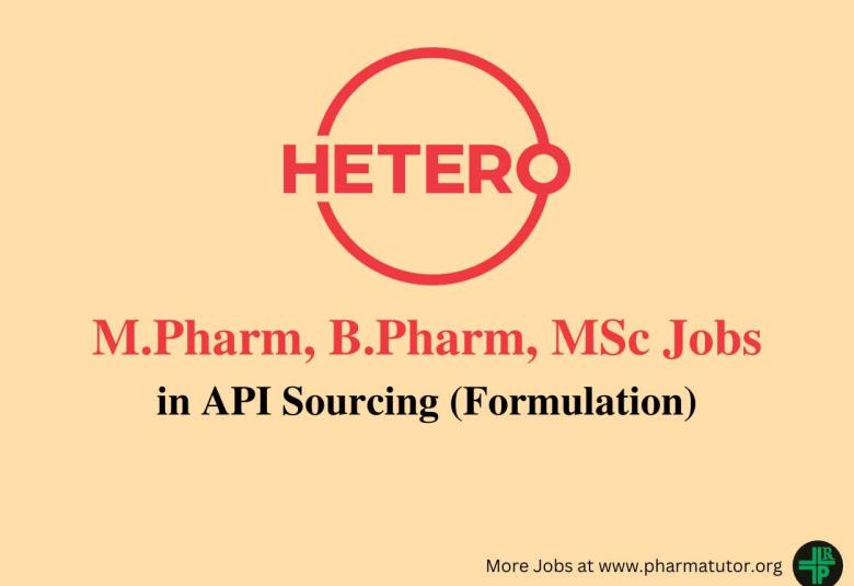Vacancy for M.Pharm, B.Pharm, MSc in API Sourcing at Hetero Drugs