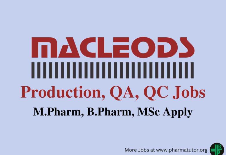 Walk In Drive for M.Pharm, B.Pharm, MSc in Production, QA, QC at Macleods Pharmaceuticals