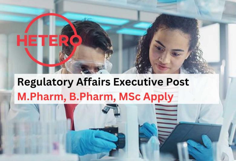 Hetero Drugs looking for Regulatory Affairs Executive