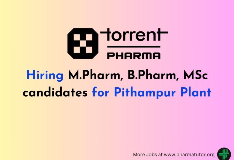 Torrent Pharma Hiring M.Pharm, B.Pharm, MSc candidates for Pithampur Plant