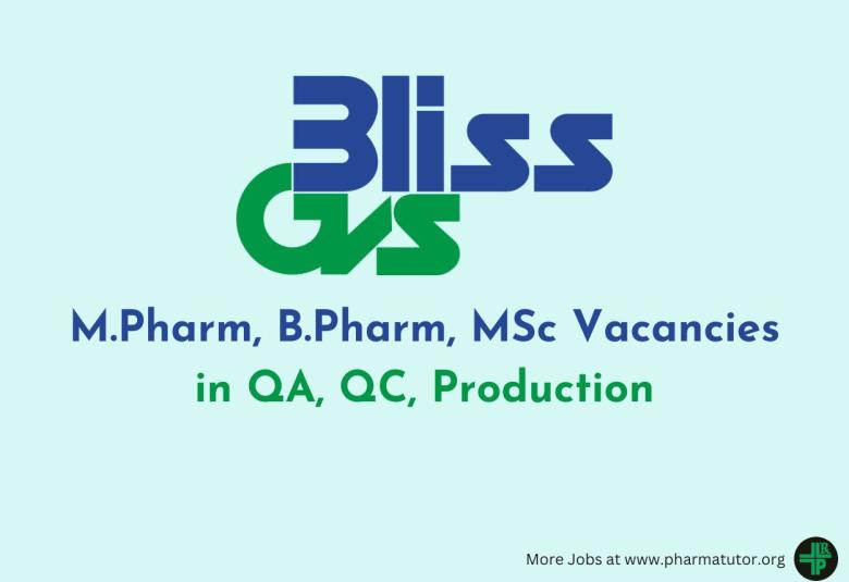 Vacancies for M.Pharm, B.Pharm, MSc in QA, QC, Production at Bliss GVS Pharma Ltd 