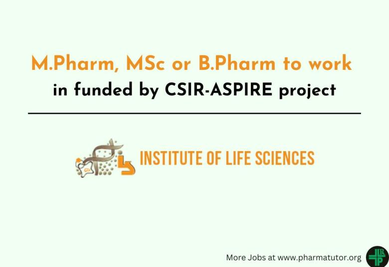 Vacancies for M.Pharm, MSc or B.Pharm to work in funded by CSIR-ASPIRE project at Institute of Life Sciences