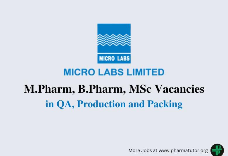 Vacancy for M.Pharm, B.Pharm, MSc in QA, Production and Packing at Micro Labs Limited