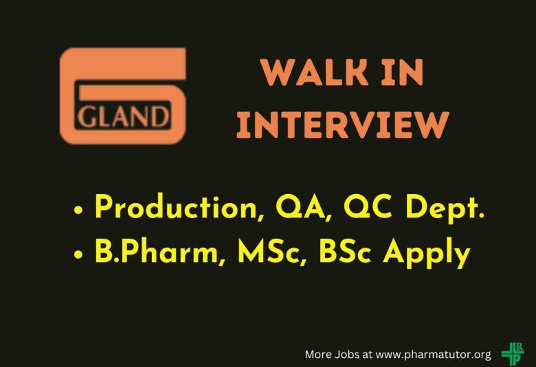 Walk In Drive for B.Pharm, MSc, BSc in Production, QA, QC at Gland Pharma