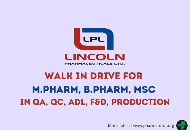 Walk In Drive for M.Pharm, B.Pharm, MSc in QA, QC, ADL, F&D, Production at Lincoln Pharma