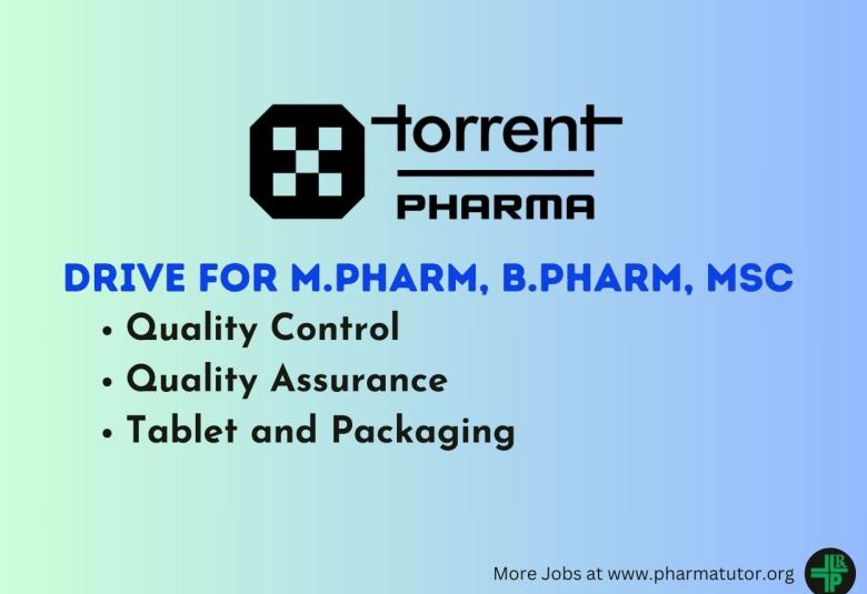 Walk in Drive for M.Pharm, B.Pharm, MSc in QA, QC, Tablet and Packaging at Torrent Pharma