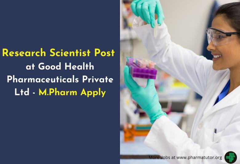 Work as Research Scientist at Good Health Pharmaceuticals Private Ltd