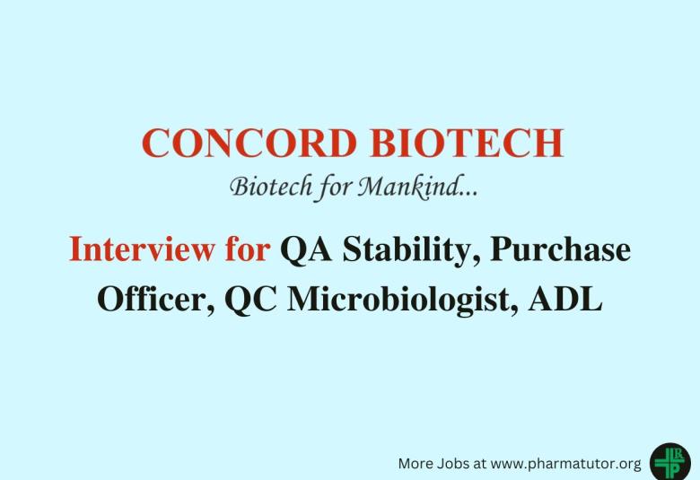 Interview for QA Stability, Purchase Officer, QC Microbiologist, ADL at Concord Biotech Limited