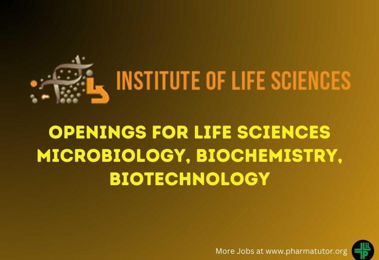 Openings for Life Sciences or Microbiology, Biochemistry, Biotechnology at Institute of Life Sciences